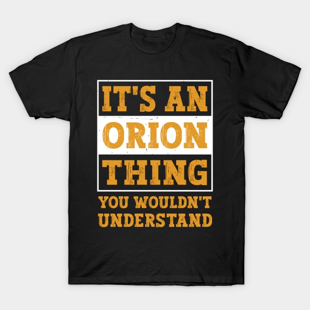 It's An Orion Thing You Wouldn't Understand First Name Gift T-Shirt by Art master